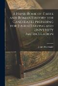 A Hand Book of Greek and Roman History for Candidates Preparing for Junior Leaving and University Matriculation [microform]