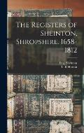 The Registers of Sheinton, Shropshire. 1658-1812