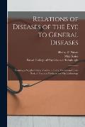 Relations of Diseases of the Eye to General Diseases: Forming a Supplementary Volume to Every Manual and Text-book of Practical Medicine and Ophthalmo