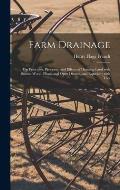 Farm Drainage: the Principles, Processes, and Effects of Draining Land With Stones, Wood, Plows, and Open Ditches, and Especially Wit