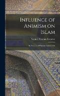 Influence of Animism on Islam; an Account of Popular Superstitions