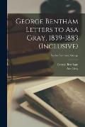 George Bentham Letters to Asa Gray, 1839-1883 (inclusive); Sender Bentham, George