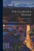 The Glorious Hussar: the Best of the Exploits and Adventures of the Brigadier Gerard