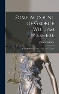 Some Account of George William Wilshere: Baron Bramwell of Hever, and His Opinions