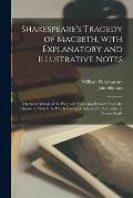 Shakespeare's Tragedy of Macbeth, With Explanatory and Illustrative Notes; Selected Criticism of the Play; and Numerous Extracts From the History on W