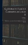 Q. Horatii Flacci Carminum Liber II: Edited With Introduction, Notes & Vocabulary for the Use of Schools