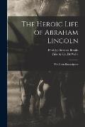 The Heroic Life of Abraham Lincoln: the Great Emancipator