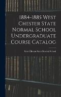 1884-1885 West Chester State Normal School Undergraduate Course Catalog