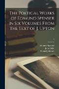 The Poetical Works of Edmund Spenser in Six Volumes From the Text of J. Upton; 2