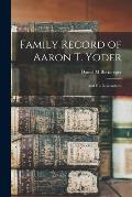 Family Record of Aaron T. Yoder: and His Descendants