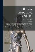 The Law Affecting Engineers; Being a Concise Statement of the Powers and Duties of an Engineer as Between Employer and Contractor, as Arbitrator, and