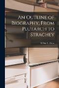 An Outline of Biography, From Plutarch to Strachey