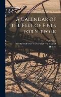 A Calendar of the Feet of Fines for Suffolk