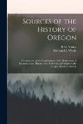 Sources of the History of Oregon [microform]: Continuation of the Contributions of the Department of Economics and History of the University of Oregon