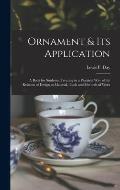 Ornament & Its Application: a Book for Students, Treating in a Practical Way of the Relation of Design to Material, Tools and Methods of Work