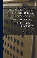 From Desenzano to The Pines, a Sketch of the History of the Ursulines of Ontario