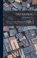 Gutenberg: Was He the Inventor of Printing? An Historical Investigation Embodying a Criticism of Dr. Van Der Linde's Gutenberg.