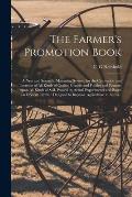 The Farmer's Promotion Book [microform]: a New and Scientific Manuring System, for the Cultivation and Increase of All Kinds of Grains, Grasses and Fo