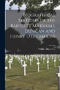 Biographical Sketches of the Bartlett Marshall Duncan and Henry Utz Families