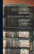 Coutts & Co., Bankers, Edinburgh and London: Being the Memoirs of a Family Distinguished for Its Public Services in England and Scotland