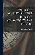 With the American Fleet From the Atlantic to the Pacific
