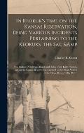 In Keokuk's Time on the Kansas Reservation, Being Various Incidents Pertaining to the Keokuks, the Sac & Fox Indians (Mississippi Band) and Tales of t