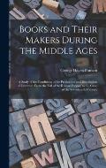 Books and Their Makers During the Middle Ages; a Study of the Conditions of the Production and Distribution of Literature From the Fall of the Roman E