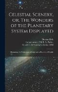 Celestial Scenery, or, The Wonders of the Planetary System Displayed: Illustrating the Perfections of Deity and a Plurality of Worlds