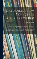 Disturnell's New York State Register for 1858: Containing Statistical, Political, and Other Information Relating to the State of New York, and the Uni