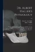 Dr. Albert Haller's Physiology: Being a Course of Lectures Upon the Visceral Anatomy and Vital Oeconomy of Human Bodies: Including the Latest and Most
