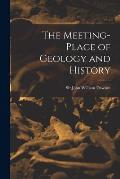 The Meeting-place of Geology and History [microform]