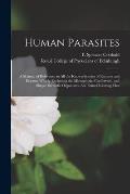 Human Parasites: a Manual of Reference to All the Known Species of Entozoa and Ectozoa Which (excluding the Microphytic, Confervoid, an