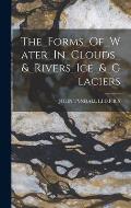 The_Forms_Of_Water_In_Clouds_&_Rivers_Ice_&_Glaciers