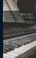 Mr. Gay; Being a Picture of the Life and Times of the Author of the Beggar's Opera