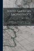 South American Archaeology: an Introduction to the Archaeology of the South American Continent, With Special Reference to the Early History of Per