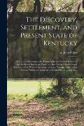 The Discovery, Settlement, and Present State of Kentucky: and an Introduction to the Topography and Natural History of That Rich and Important Country