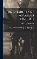 The Paternity of Abraham Lincoln: Was He the Son of Thomas Lincoln?: an Essay on the Chastity of Nancy Hanks