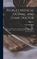 People's Medical Journal, and Home Doctor: a Monthly Journal, Devoted to the Dissemmination of Popular Information on Anatomy, Physiology, the Laws of