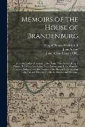 Memoirs of the House of Brandenburg: From the Earliest Accounts, to the Death of Frederick I. King of Prussia. To Which Are Added, Four Dissertations.