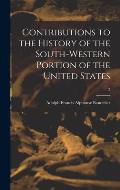 Contributions to the History of the South-western Portion of the United States; 2