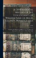 A Genealogical Record of the Descendants of William Nash of Bucks County, Pennsylvania: Together With Historical and Biographical Sketches, and Illust
