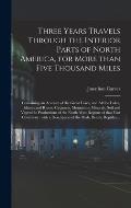 Three Years Travels Through the Interior Parts of North America, for More Than Five Thousand Miles [microform]: Containing an Account of the Great Lak