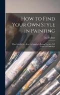 How to Find Your Own Style in Painting; What Style is, and How the Kind of a Person You Are Will Influence Your Style