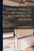Edward Wortley Montagu. An Autobiography [ficious]; 3