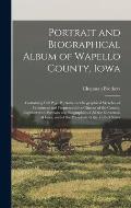 Portrait and Biographical Album of Wapello County, Iowa; Containing Full Page Portraits and Biographical Sketches of Prominent and Prepresentative Cit