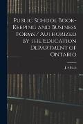 Public School Book-keeping and Business Forms / Authorized by the Education Department of Ontario