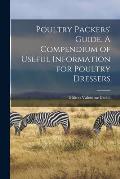 Poultry Packers' Guide. A Compendium of Useful Information for Poultry Dressers