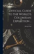 Official Guide to the World's Columbian Exposition ..