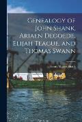 Genealogy of John Shank, Ariaen Degoede, Elijah Teague, and Thomas Swann