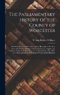 The Parliamentary History of the County of Worcester: Including the City of Worcester, and the Boroughs of Bewdley, Droitwich, Dudley, Evesham, Kidder